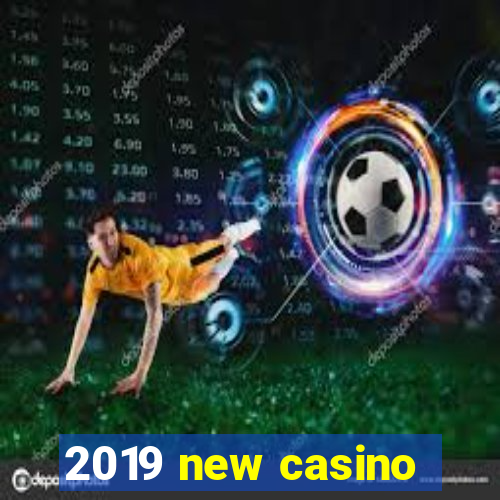 2019 new casino