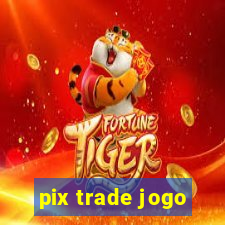 pix trade jogo