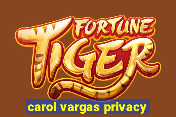 carol vargas privacy