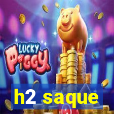 h2 saque