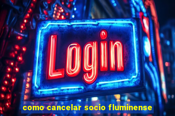 como cancelar socio fluminense