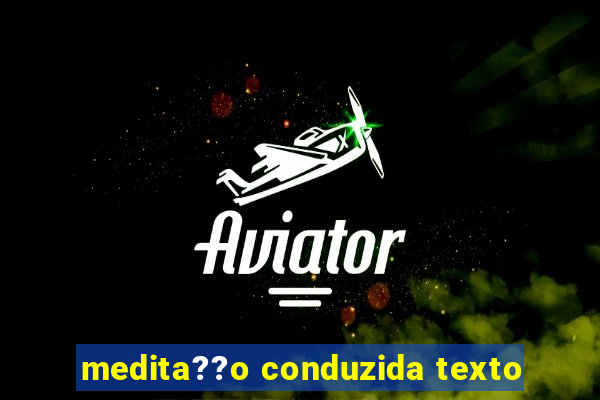 medita??o conduzida texto