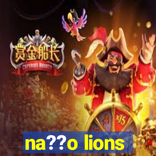 na??o lions