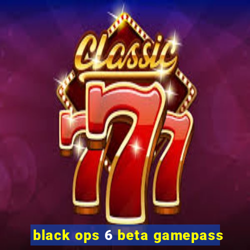 black ops 6 beta gamepass