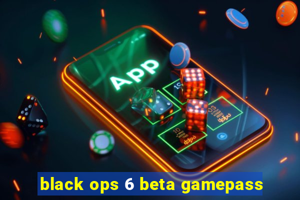 black ops 6 beta gamepass