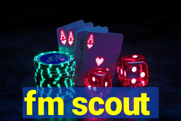 fm scout