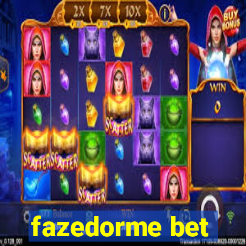 fazedorme bet