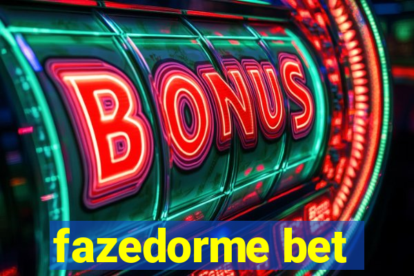 fazedorme bet