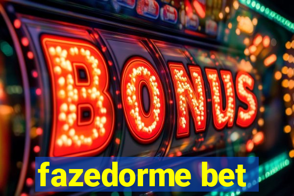 fazedorme bet