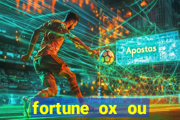 fortune ox ou fortune tiger