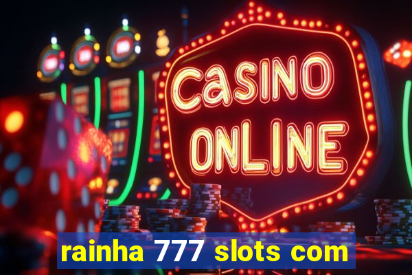 rainha 777 slots com