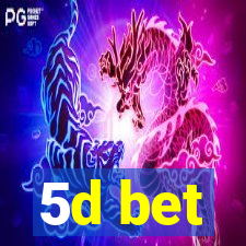 5d bet