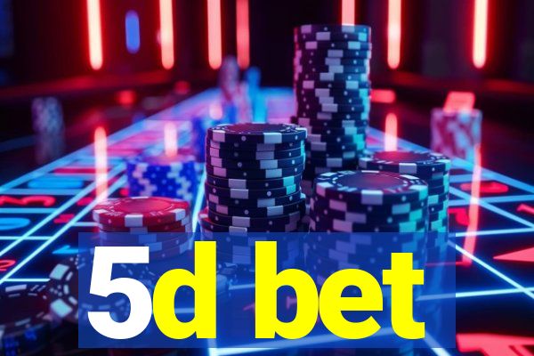 5d bet