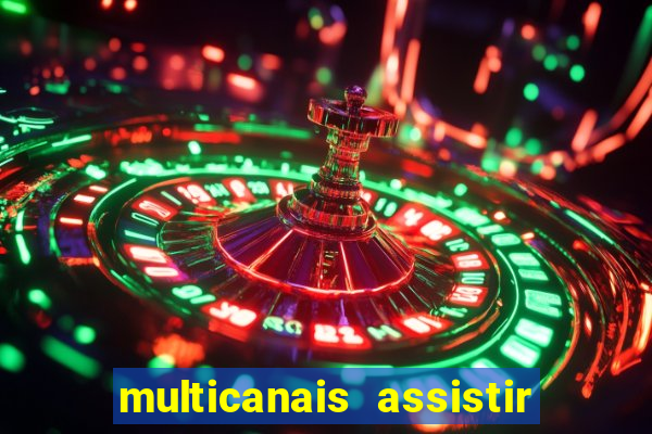 multicanais assistir real madrid