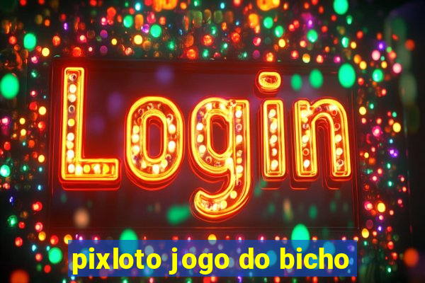 pixloto jogo do bicho