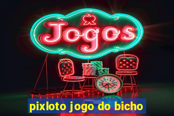 pixloto jogo do bicho