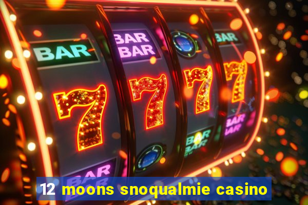 12 moons snoqualmie casino