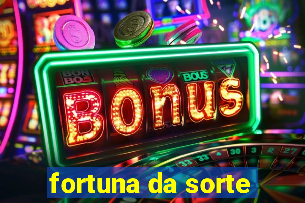 fortuna da sorte