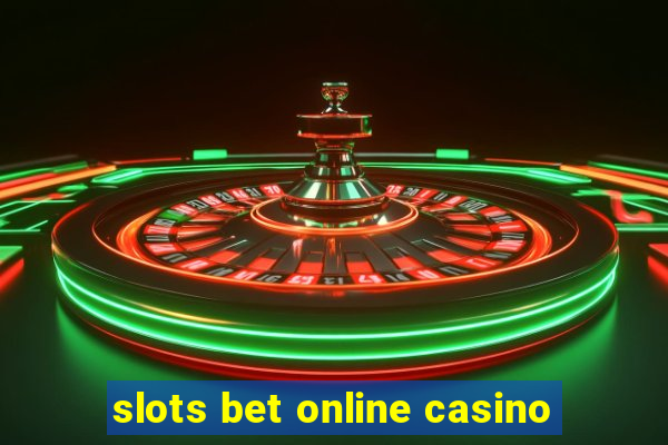 slots bet online casino