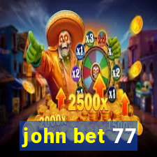 john bet 77