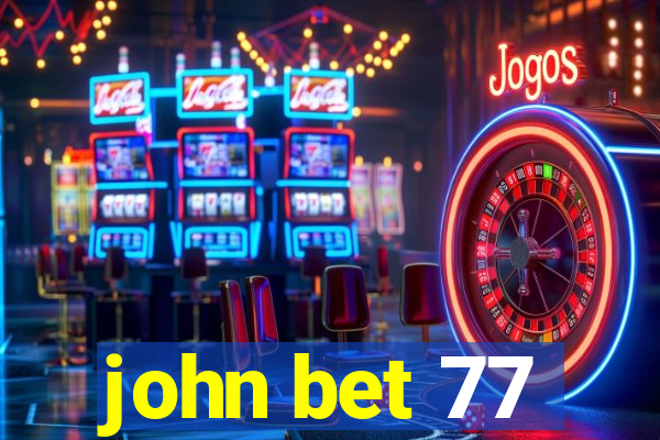 john bet 77