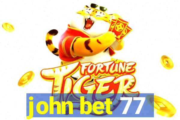 john bet 77