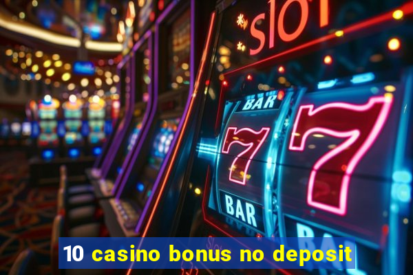 10 casino bonus no deposit