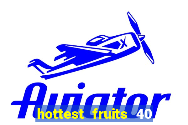 hottest fruits 40 slot free play