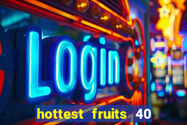 hottest fruits 40 slot free play