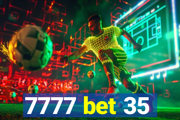 7777 bet 35