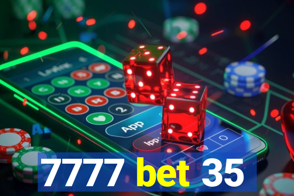 7777 bet 35