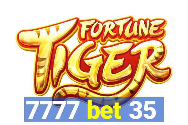 7777 bet 35