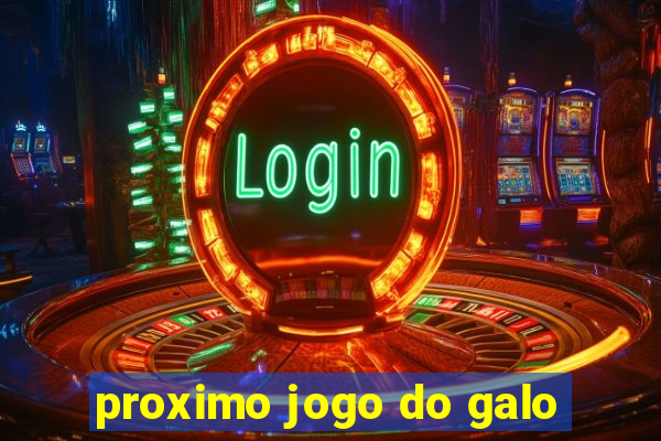 proximo jogo do galo