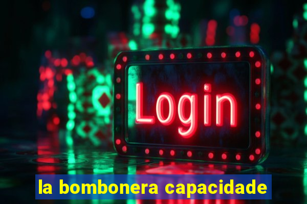 la bombonera capacidade