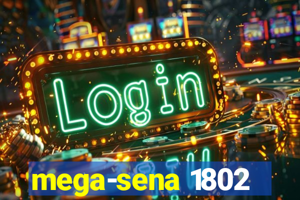 mega-sena 1802