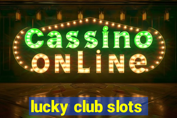 lucky club slots