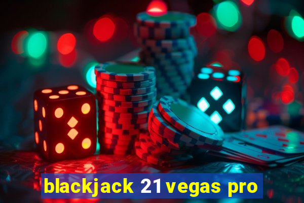 blackjack 21 vegas pro