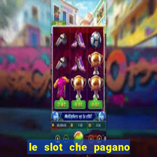 le slot che pagano di piu