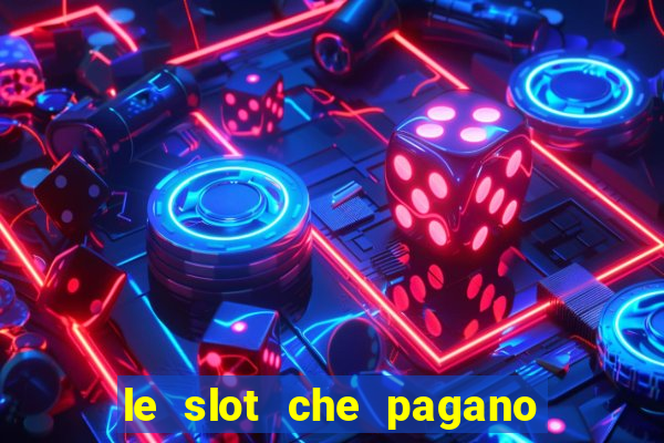 le slot che pagano di piu