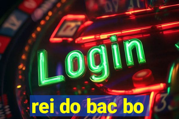 rei do bac bo