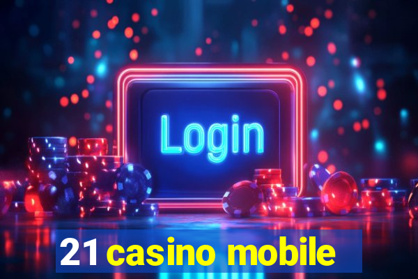 21 casino mobile