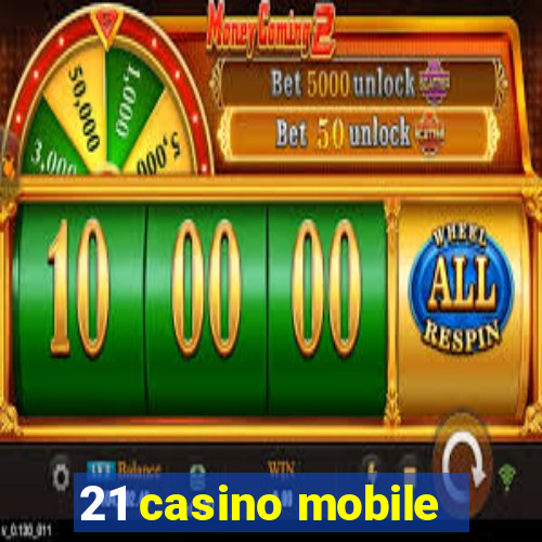 21 casino mobile