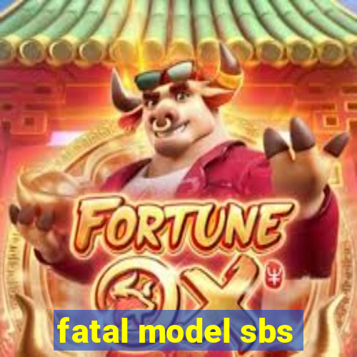 fatal model sbs