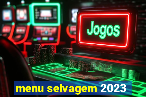 menu selvagem 2023