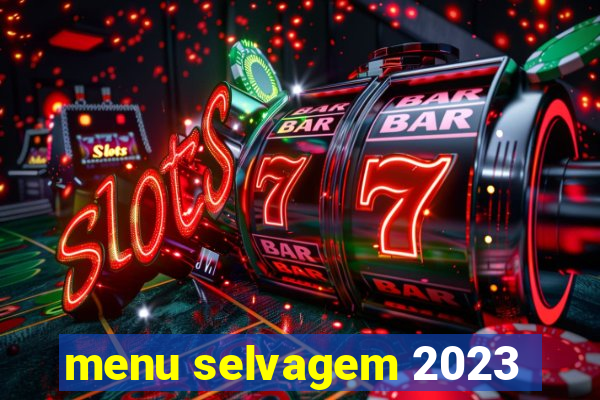 menu selvagem 2023