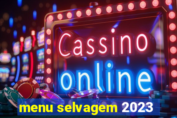 menu selvagem 2023