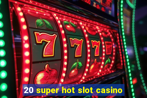 20 super hot slot casino