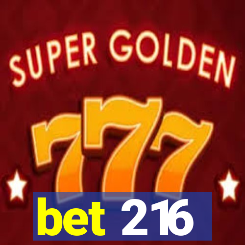 bet 216