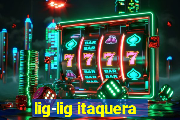 lig-lig itaquera