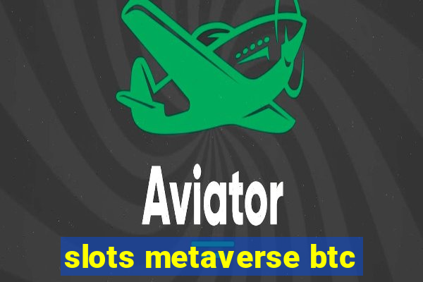 slots metaverse btc